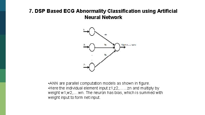 7. DSP Based ECG Abnormality Classification using Artificial Neural Network • ANN are parallel