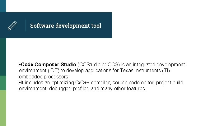 Software development tool • Code Composer Studio (CCStudio or CCS) is an integrated development