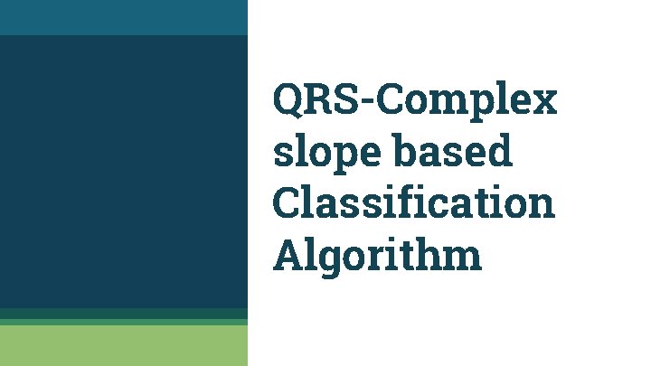 QRS-Complex slope based Classification Algorithm 