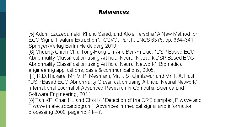 References [5] Adam Szczepa´nski, Khalid Saied, and Alois Ferscha “A New Method for ECG