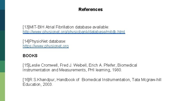 References [13]MIT-BIH Atrial Fibrillation database available: http: //www. physionet. org/physiobank/database/mitdb. html [14]Physio. Net database: