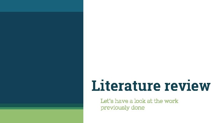 Literature review Let’s have a look at the work previously done 