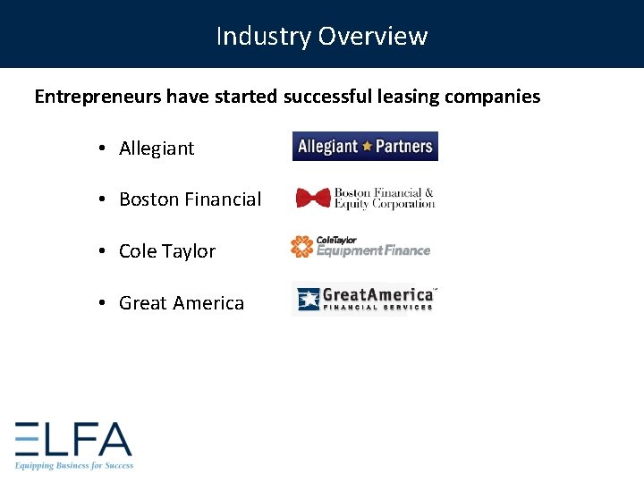 Industry Overview Entrepreneurs have started successful leasing companies • Allegiant • Boston Financial •