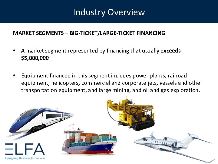 Industry Overview MARKET SEGMENTS – BIG-TICKET/LARGE-TICKET FINANCING • A market segment represented by financing