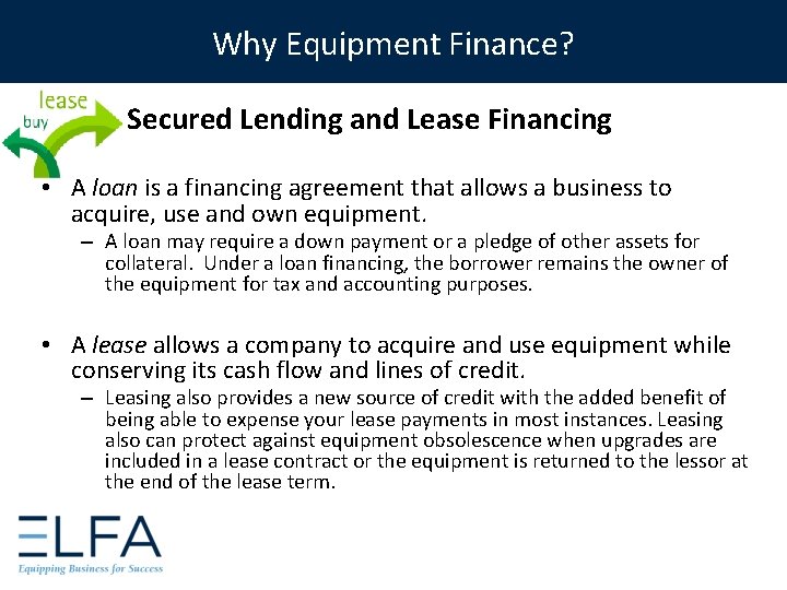 Why Equipment Finance? Secured Lending and Lease Financing • A loan is a financing