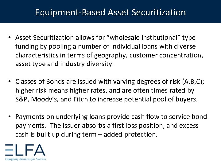 Equipment-Based Asset Securitization • Asset Securitization allows for “wholesale institutional” type funding by pooling