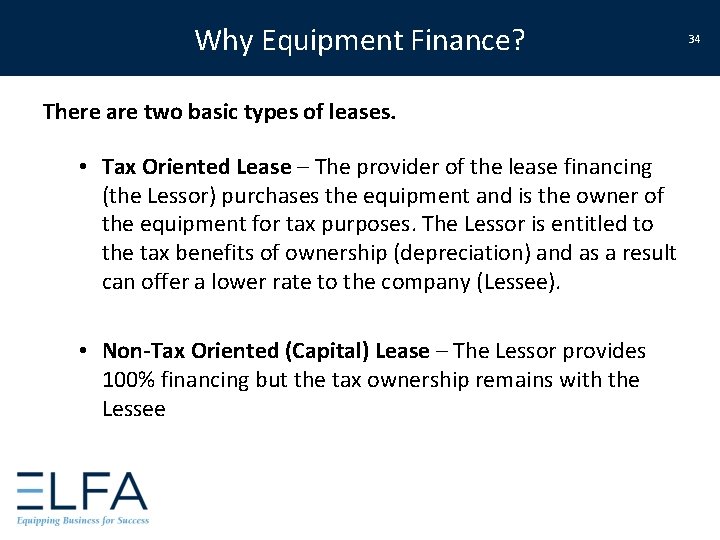 Why Equipment Finance? There are two basic types of leases. • Tax Oriented Lease