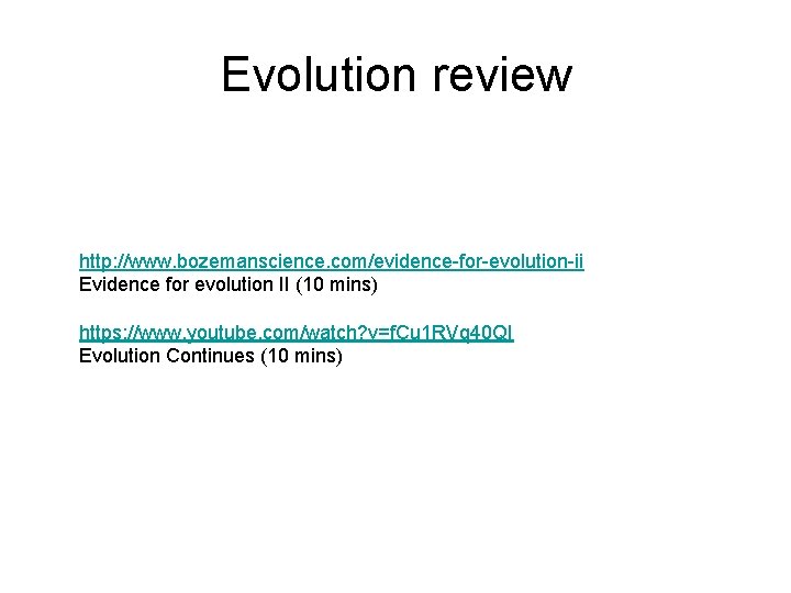 Evolution review http: //www. bozemanscience. com/evidence-for-evolution-ii Evidence for evolution II (10 mins) https: //www.