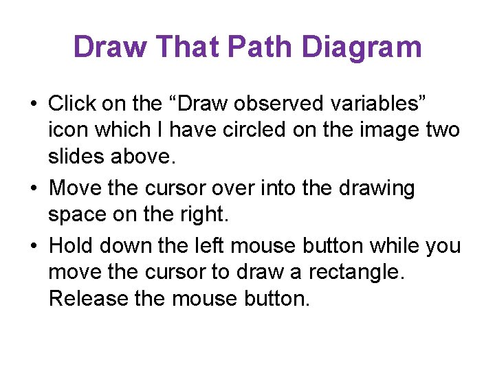 Draw That Path Diagram • Click on the “Draw observed variables” icon which I