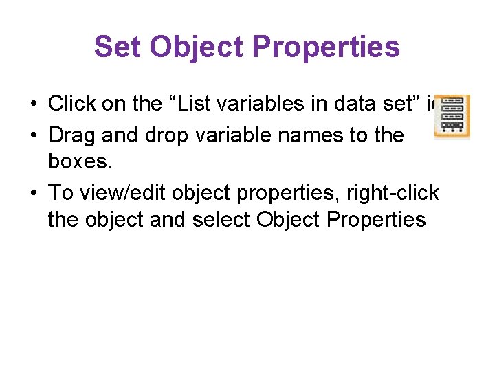 Set Object Properties • Click on the “List variables in data set” icon. •