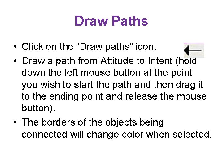 Draw Paths • Click on the “Draw paths” icon. • Draw a path from