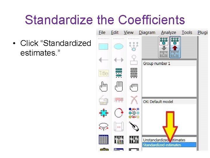 Standardize the Coefficients • Click “Standardized estimates. ” 