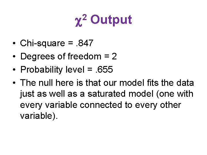  2 Output • • Chi-square =. 847 Degrees of freedom = 2 Probability