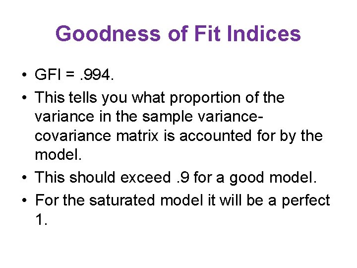 Goodness of Fit Indices • GFI =. 994. • This tells you what proportion