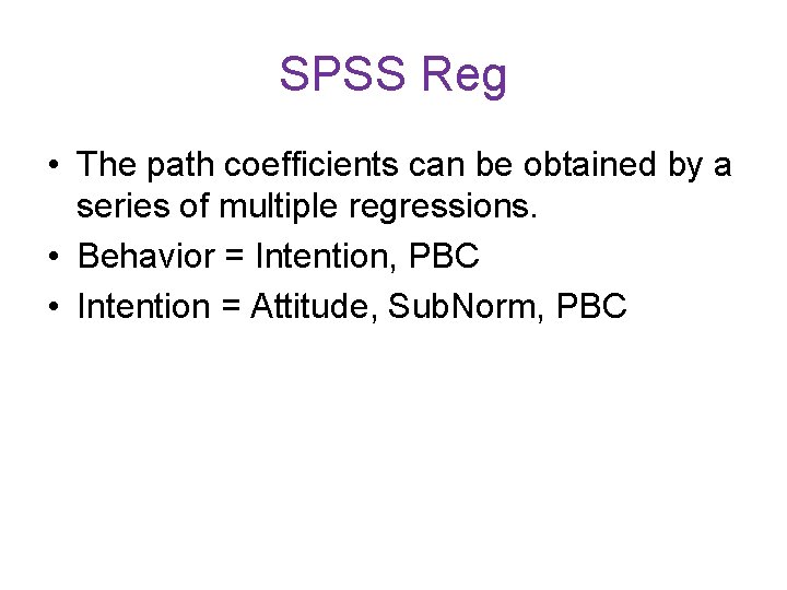 SPSS Reg • The path coefficients can be obtained by a series of multiple