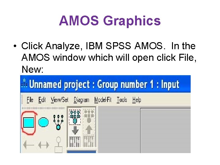 AMOS Graphics • Click Analyze, IBM SPSS AMOS. In the AMOS window which will