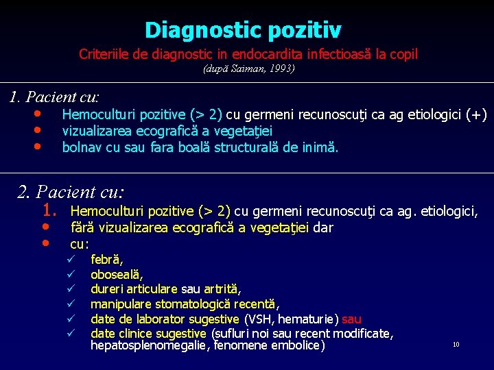 Diagnostic pozitiv Criteriile de diagnostic in endocardita infectioasă la copil (după Saiman, 1993) 1.