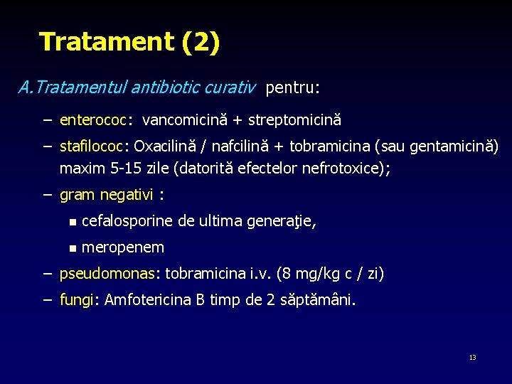 Tratament (2) A. Tratamentul antibiotic curativ pentru: – enterococ: vancomicină + streptomicină – stafilococ: