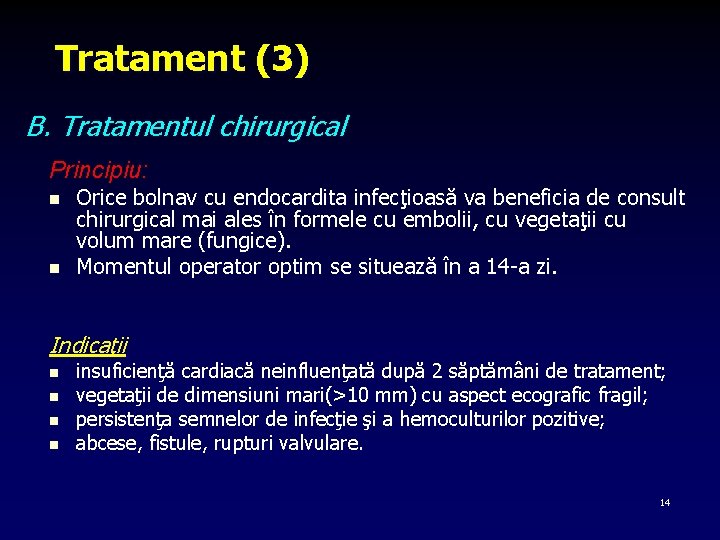 Tratament (3) B. Tratamentul chirurgical Principiu: n n Orice bolnav cu endocardita infecţioasă va