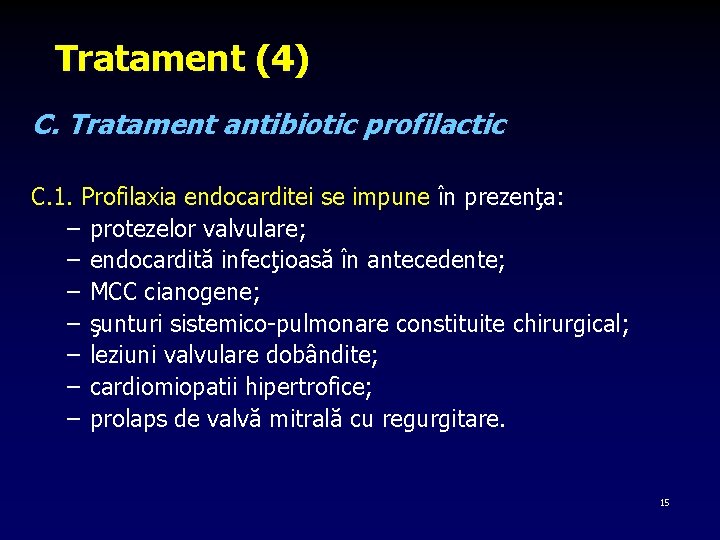 Tratament (4) C. Tratament antibiotic profilactic C. 1. Profilaxia endocarditei se impune în prezenţa: