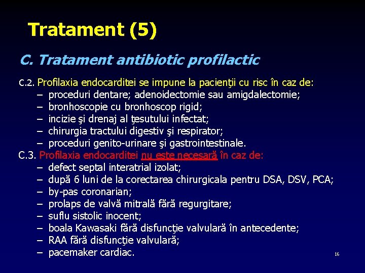 Tratament (5) C. Tratament antibiotic profilactic C. 2. Profilaxia endocarditei se impune la pacienţii