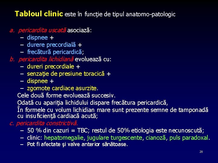 Tabloul clinic este în funcţie de tipul anatomo patologic a. pericardita uscată asociază: –