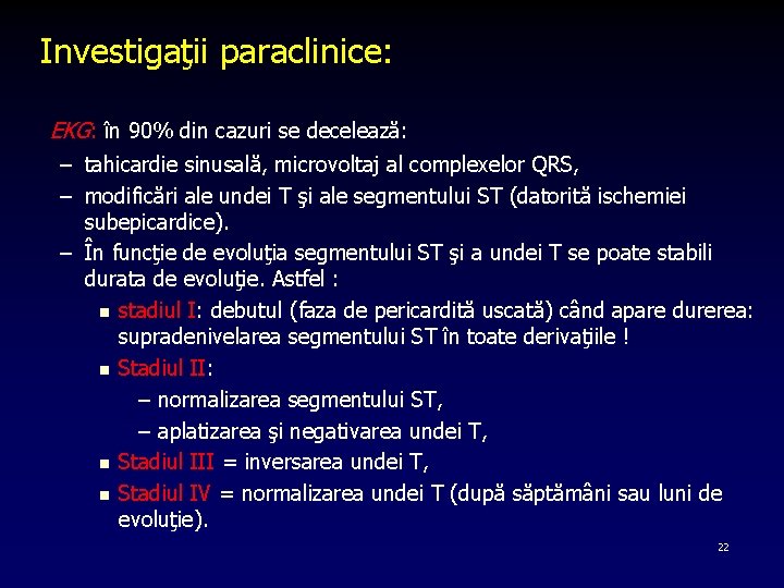 Investigaţii paraclinice: EKG: în 90% din cazuri se decelează: – tahicardie sinusală, microvoltaj al