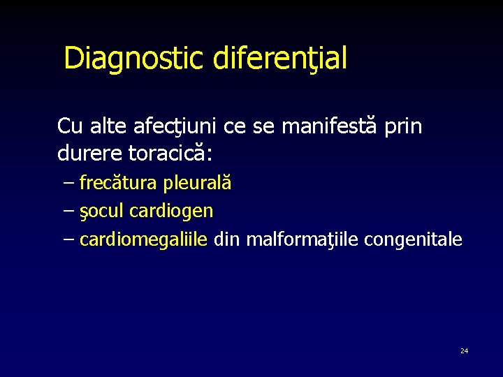 Diagnostic diferenţial Cu alte afecţiuni ce se manifestă prin durere toracică: – frecătura pleurală