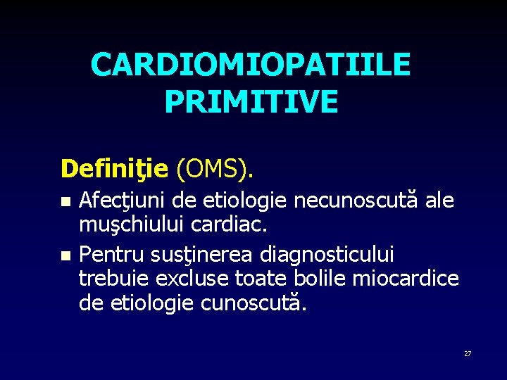 CARDIOMIOPATIILE PRIMITIVE Definiţie (OMS). Afecţiuni de etiologie necunoscută ale muşchiului cardiac. n Pentru susţinerea