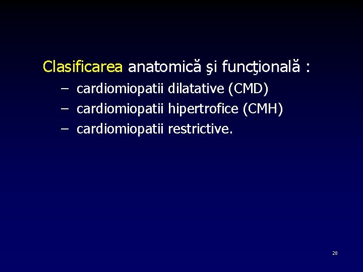 Clasificarea anatomică şi funcţională : – cardiomiopatii dilatative (CMD) – cardiomiopatii hipertrofice (CMH) –