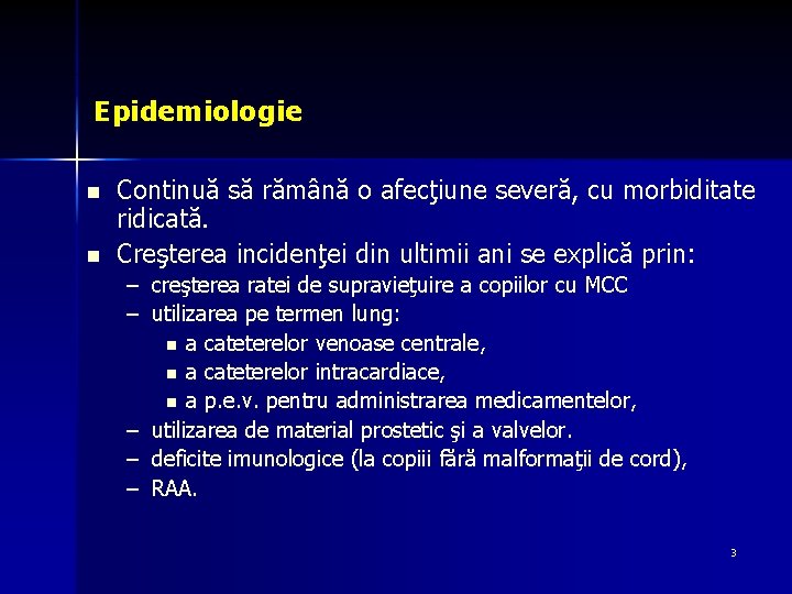 Epidemiologie n n Continuă să rămână o afecţiune severă, cu morbiditate ridicată. Creşterea incidenţei