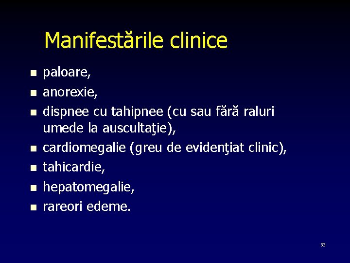 Manifestările clinice n n n n paloare, anorexie, dispnee cu tahipnee (cu sau fără