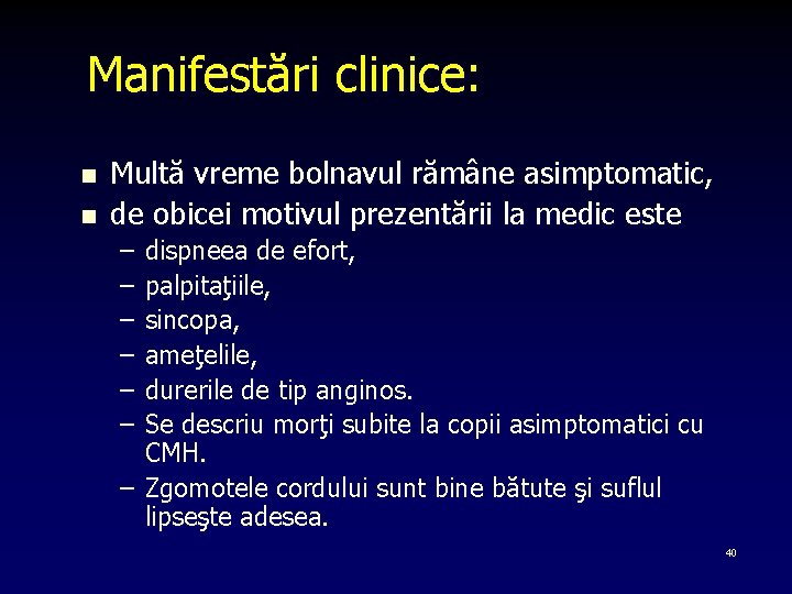 Manifestări clinice: n n Multă vreme bolnavul rămâne asimptomatic, de obicei motivul prezentării la