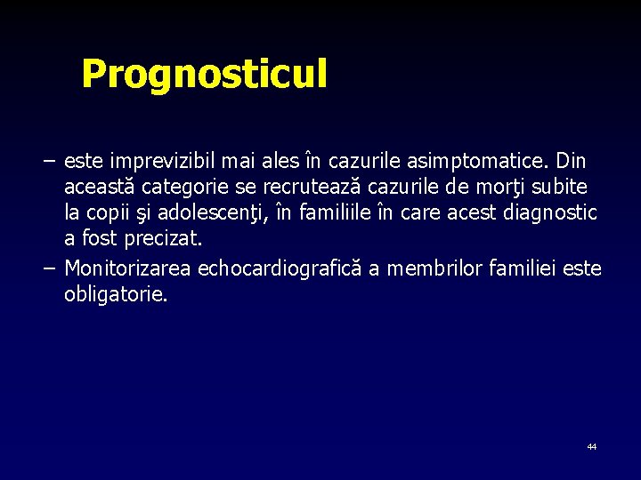 Prognosticul – este imprevizibil mai ales în cazurile asimptomatice. Din această categorie se recrutează