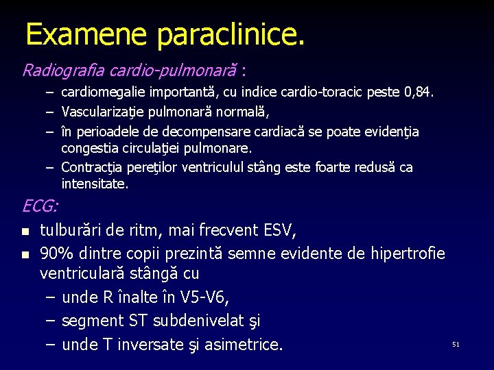 Examene paraclinice. Radiografia cardio-pulmonară : – cardiomegalie importantă, cu indice cardio toracic peste 0,
