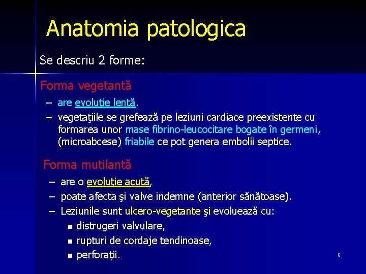 Anatomia patologica Se descriu 2 forme: Forma vegetantă – are evoluţie lentă. – vegetaţiile