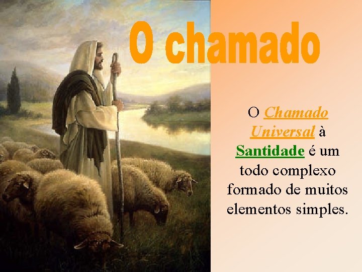 O Chamado Universal à Santidade é um todo complexo formado de muitos elementos simples.