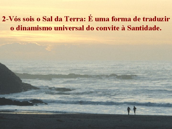 2 -Vós sois o Sal da Terra: É uma forma de traduzir o dinamismo