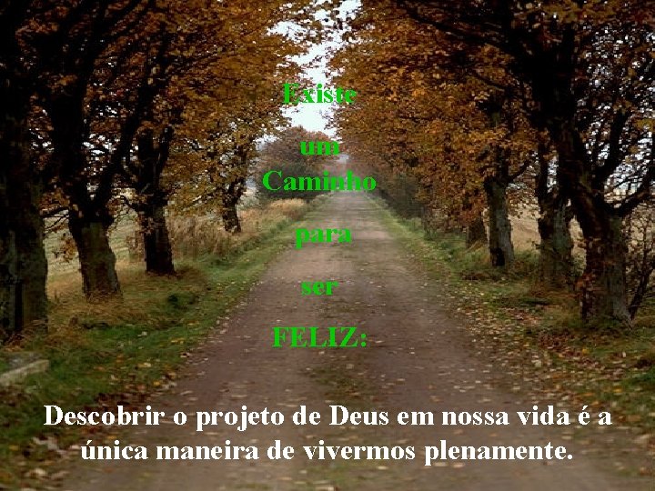 Existe um Caminho para ser FELIZ: Descobrir o projeto de Deus em nossa vida