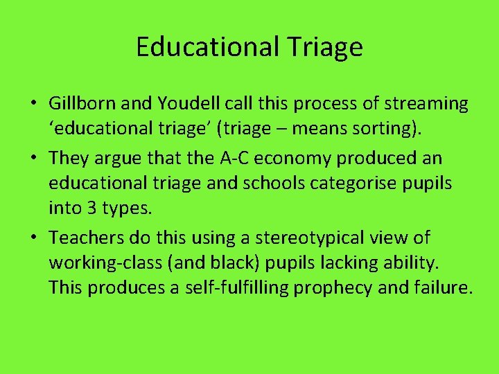 Educational Triage • Gillborn and Youdell call this process of streaming ‘educational triage’ (triage