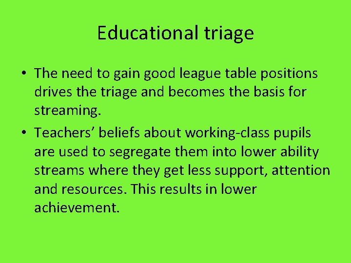 Educational triage • The need to gain good league table positions drives the triage
