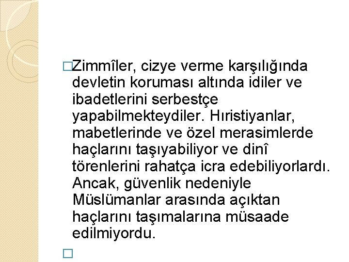 �Zimmîler, cizye verme karşılığında devletin koruması altında idiler ve ibadetlerini serbestçe yapabilmekteydiler. Hıristiyanlar, mabetlerinde