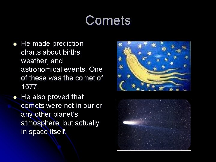 Comets l l He made prediction charts about births, weather, and astronomical events. One