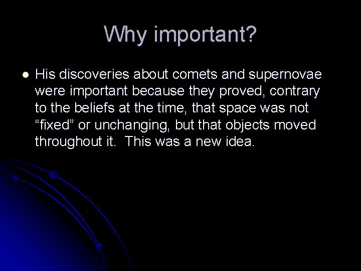 Why important? l His discoveries about comets and supernovae were important because they proved,