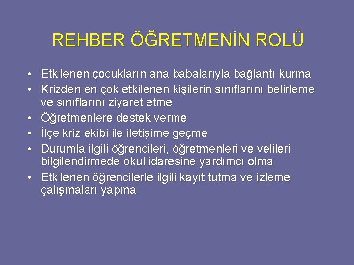 REHBER ÖĞRETMENİN ROLÜ • Etkilenen çocukların ana babalarıyla bağlantı kurma • Krizden en çok REHBER ÖĞRETMENİN ROLÜ • Etkilenen çocukların ana babalarıyla bağlantı kurma • Krizden en çok