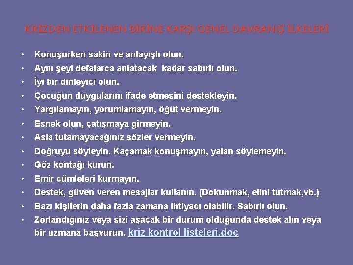 KRİZDEN ETKİLENEN BİRİNE KARŞI GENEL DAVRANIŞ İLKELERİ • • Konuşurken sakin ve anlayışlı olun. KRİZDEN ETKİLENEN BİRİNE KARŞI GENEL DAVRANIŞ İLKELERİ • • Konuşurken sakin ve anlayışlı olun.