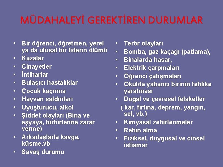MÜDAHALEYİ GEREKTİREN DURUMLAR • Bir öğrenci, öğretmen, yerel ya da ulusal bir liderin ölümü MÜDAHALEYİ GEREKTİREN DURUMLAR • Bir öğrenci, öğretmen, yerel ya da ulusal bir liderin ölümü