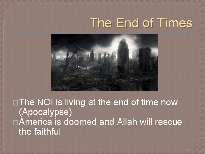 The End of Times �The NOI is living at the end of time now
