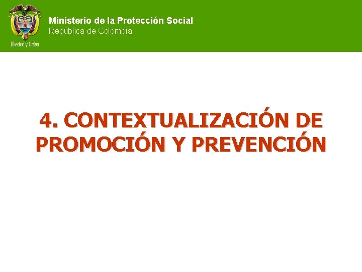 Ministerio de la Protección Social República de Colombia 4. CONTEXTUALIZACIÓN DE PROMOCIÓN Y PREVENCIÓN