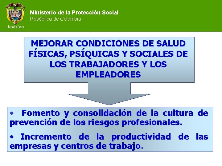 Ministerio de la Protección Social República de Colombia MEJORAR CONDICIONES DE SALUD FÍSICAS, PSÍQUICAS